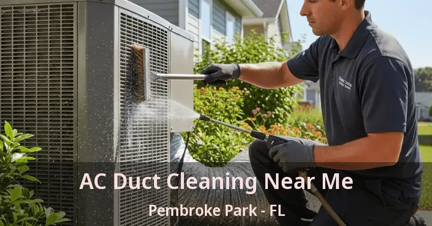 AC Duct Cleaning Near Me Pembroke Park - FL AC Duct Cleaning Near Me Pembroke Park - FL