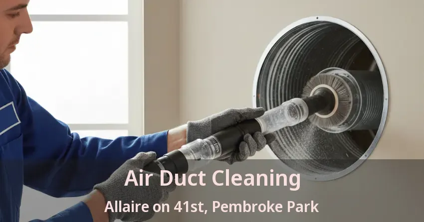 Air Duct Cleaning Allaire on 41st, Pembroke Park - FL Air Duct Cleaning Allaire on 41st, Pembroke Park - FL