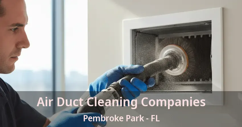 Air Duct Cleaning Companies Pembroke Park - FL