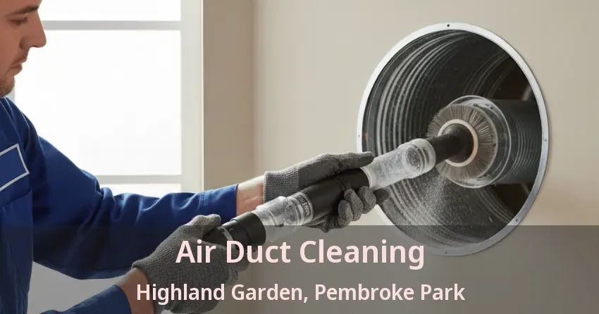 Air Duct Cleaning Highland Garden, Pembroke Park - FL Air Duct Cleaning Highland Garden, Pembroke Park - FL