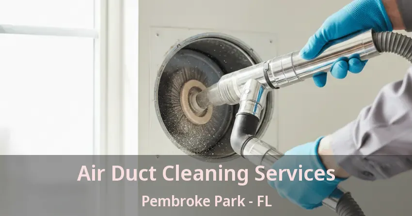 Air Duct Cleaning Services Pembroke Park - FL