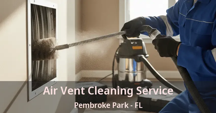 Air Vent Cleaning Service Pembroke Park - FL