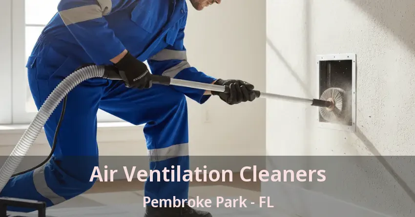 Air Ventilation Cleaners Pembroke Park - FL