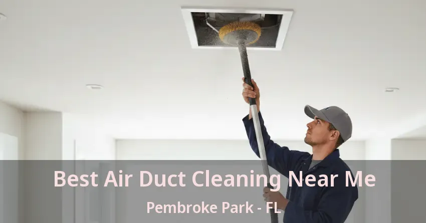 Best Air Duct Cleaning Near Me Pembroke Park - FL