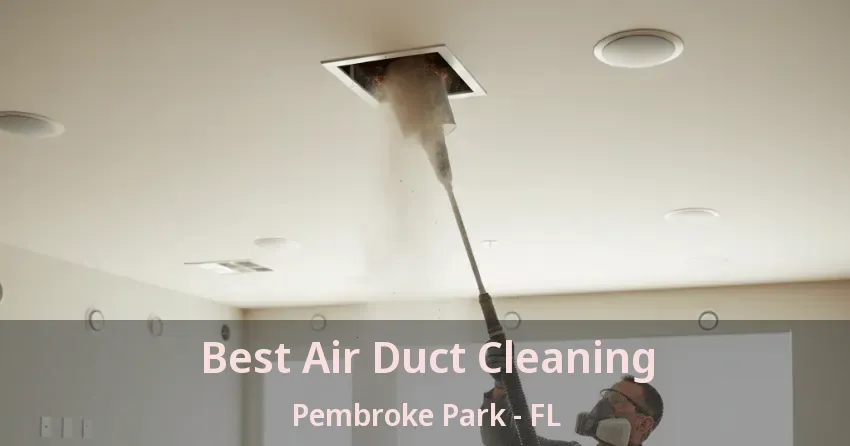 Best Air Duct Cleaning Pembroke Park - FL
