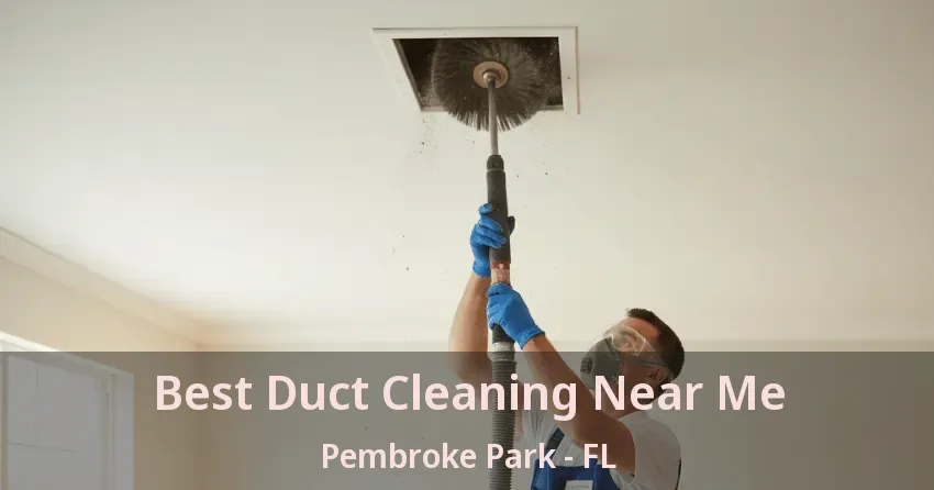 Best Duct Cleaning Near Me Pembroke Park - FL Best Duct Cleaning Near Me Pembroke Park - FL