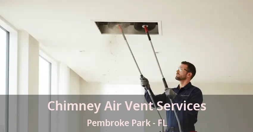 Chimney Air Vent Services Pembroke Park - FL Chimney Air Vent Services Pembroke Park - FL