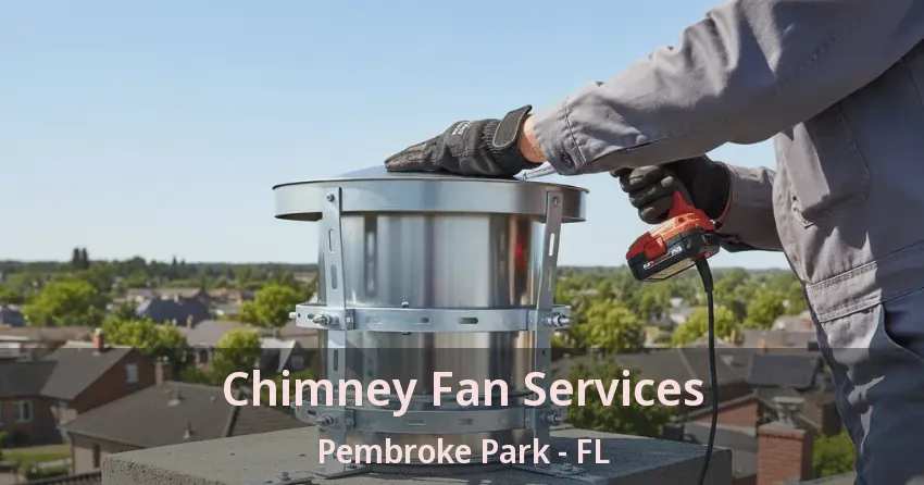 Chimney Fan Services Pembroke Park - FL