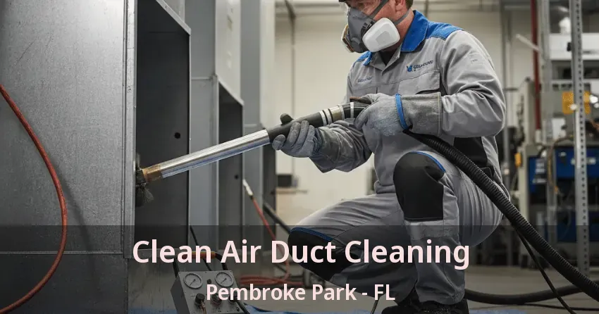 Clean Air Duct Cleaning Pembroke Park - FL