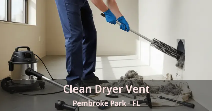 Clean Dryer Vent Pembroke Park - FL Clean Dryer Vent Pembroke Park - FL