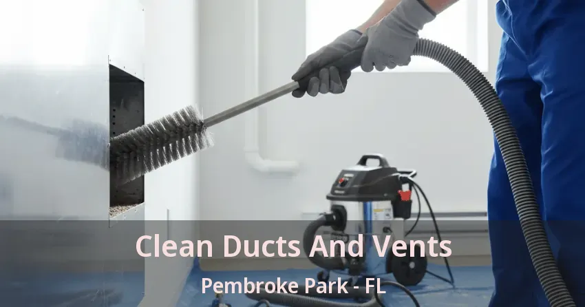 Clean Ducts And Vents Pembroke Park - FL