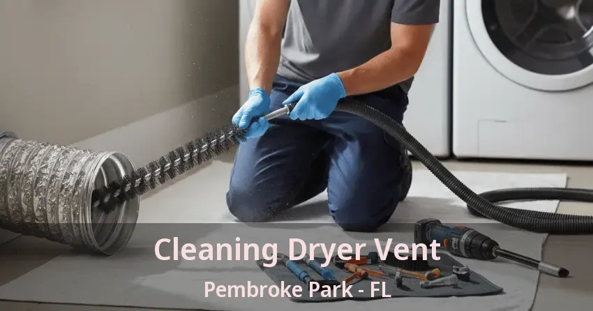 Cleaning Dryer Vent Pembroke Park - FL