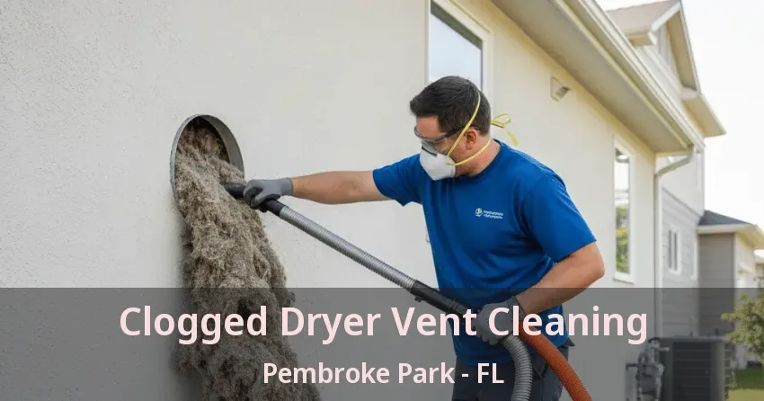 Clogged Dryer Vent Cleaning Pembroke Park - FL