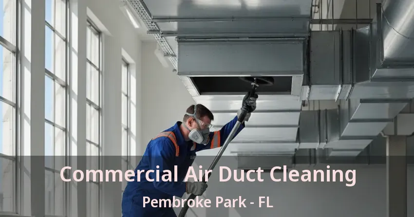 Commercial Air Duct Cleaning Pembroke Park - FL