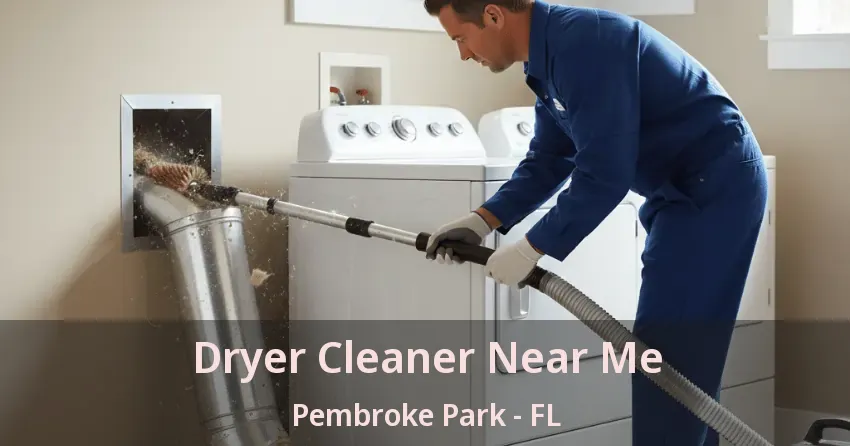 Dryer Cleaner Near Me Pembroke Park - FL Dryer Cleaner Near Me Pembroke Park - FL