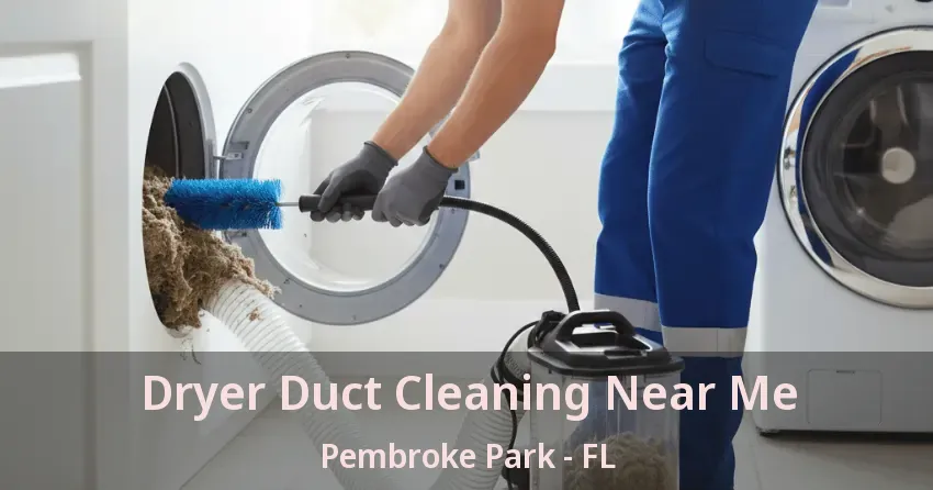 Dryer Duct Cleaning Near Me Pembroke Park - FL