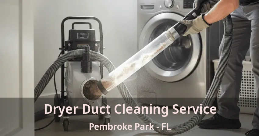 Dryer Duct Cleaning Service Pembroke Park - FL