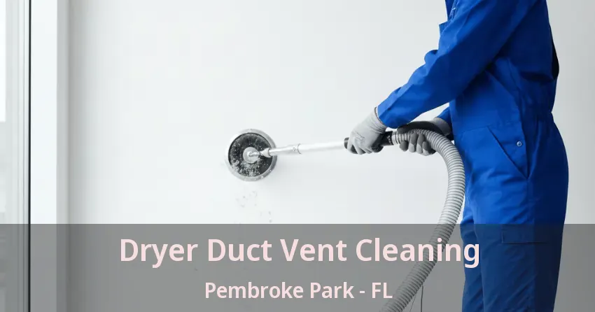 Dryer Duct Vent Cleaning Pembroke Park - FL