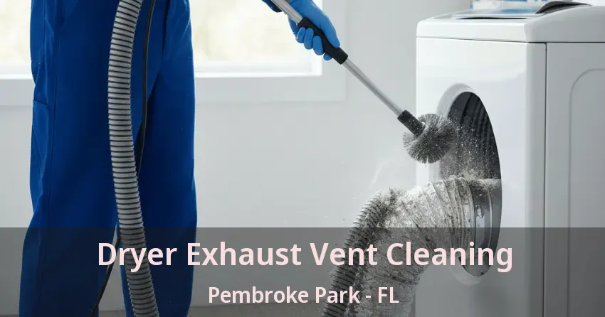 Dryer Exhaust Vent Cleaning Pembroke Park - FL Dryer Exhaust Vent Cleaning Pembroke Park - FL