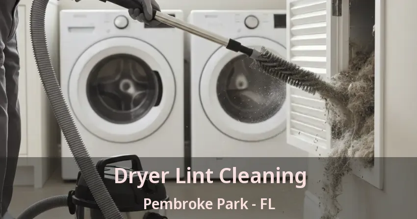 Dryer Lint Cleaning Pembroke Park - FL Dryer Lint Cleaning Pembroke Park - FL