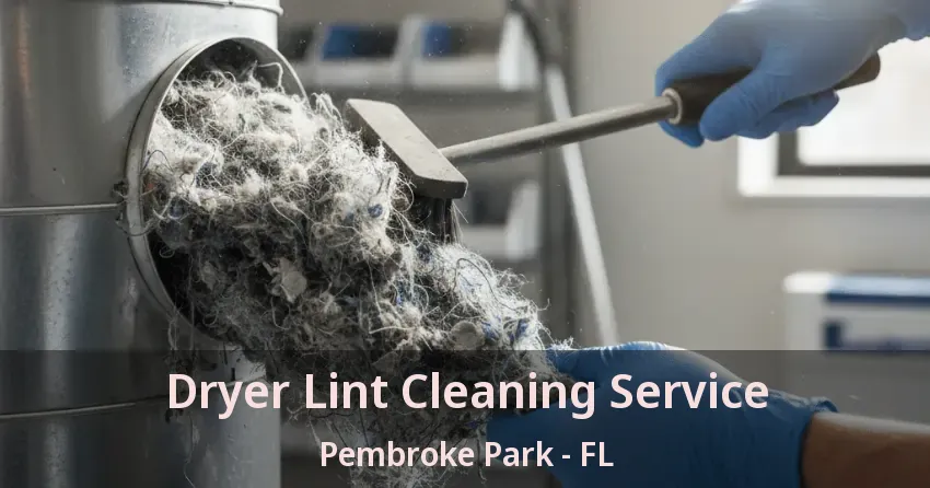 Dryer Lint Cleaning Service Pembroke Park - FL Dryer Lint Cleaning Service Pembroke Park - FL