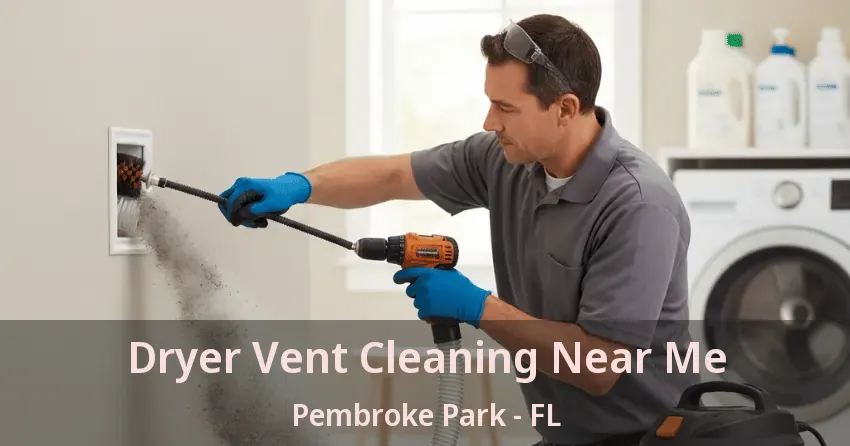 Dryer Vent Cleaning Near Me Pembroke Park - FL