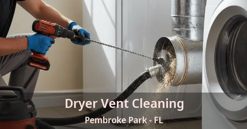Dryer Vent Cleaning Pembroke Park - FL Dryer Vent Cleaning Pembroke Park - FL