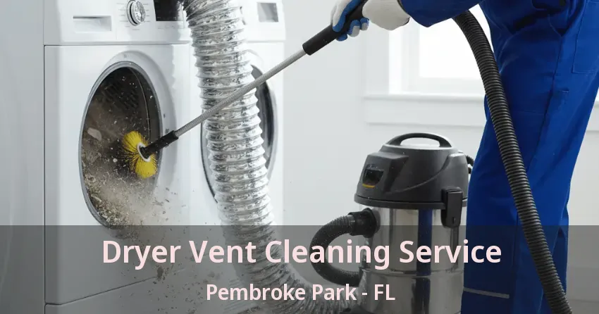 Dryer Vent Cleaning Service Pembroke Park - FL
