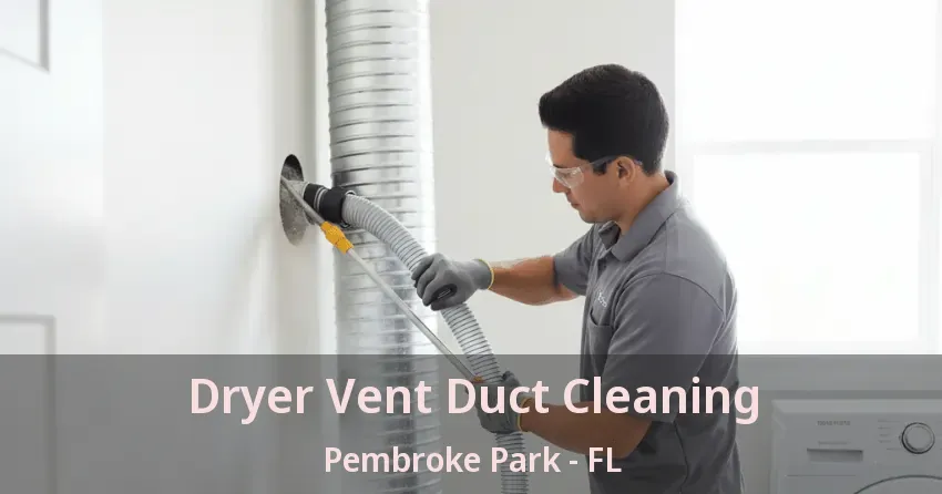 Dryer Vent Duct Cleaning Pembroke Park - FL
