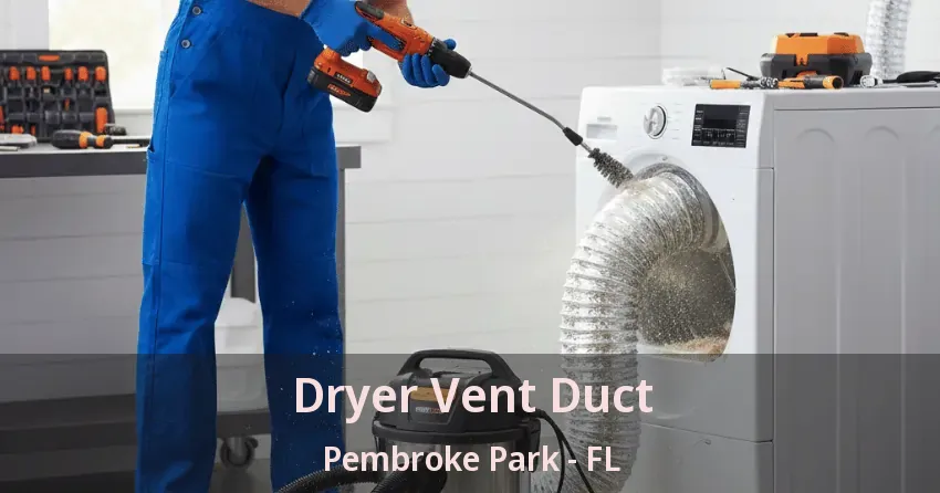 Dryer Vent Duct Pembroke Park - FL Dryer Vent Duct Pembroke Park - FL