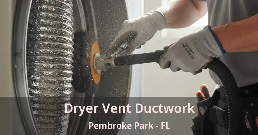 Dryer Vent Ductwork Pembroke Park - FL