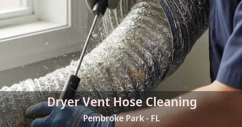 Dryer Vent Hose Cleaning Pembroke Park - FL Dryer Vent Hose Cleaning Pembroke Park - FL