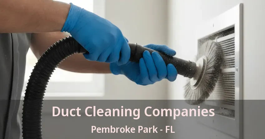 Duct Cleaning Companies Pembroke Park - FL