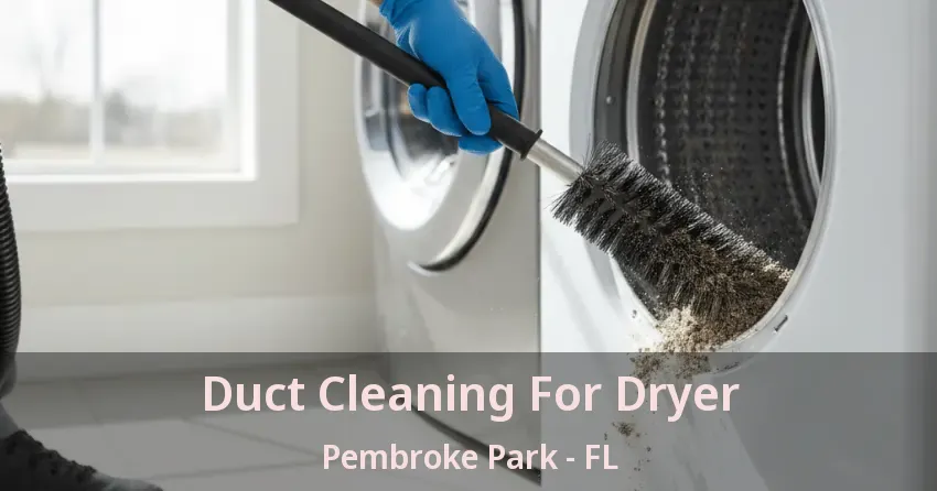 Duct Cleaning For Dryer Pembroke Park - FL