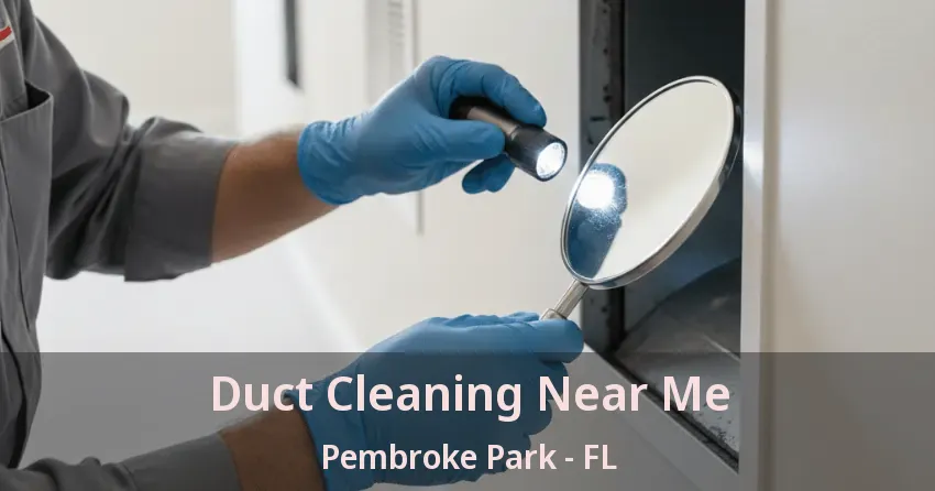 Duct Cleaning Near Me Pembroke Park - FL Duct Cleaning Near Me Pembroke Park - FL