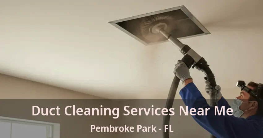 Duct Cleaning Services Near Me Pembroke Park - FL