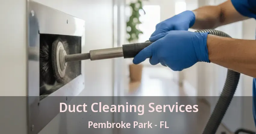 Duct Cleaning Services Pembroke Park - FL Duct Cleaning Services Pembroke Park - FL