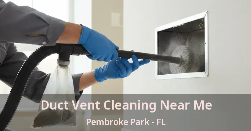 Duct Vent Cleaning Near Me Pembroke Park - FL