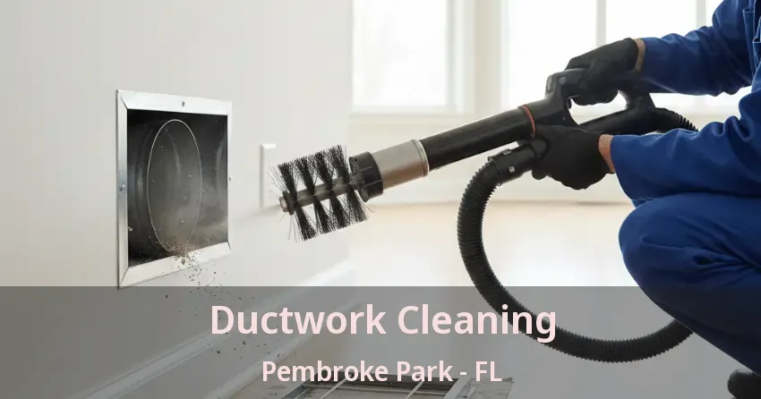 Ductwork Cleaning Pembroke Park - FL