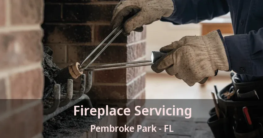 Fireplace Servicing Pembroke Park - FL Fireplace Servicing Pembroke Park - FL