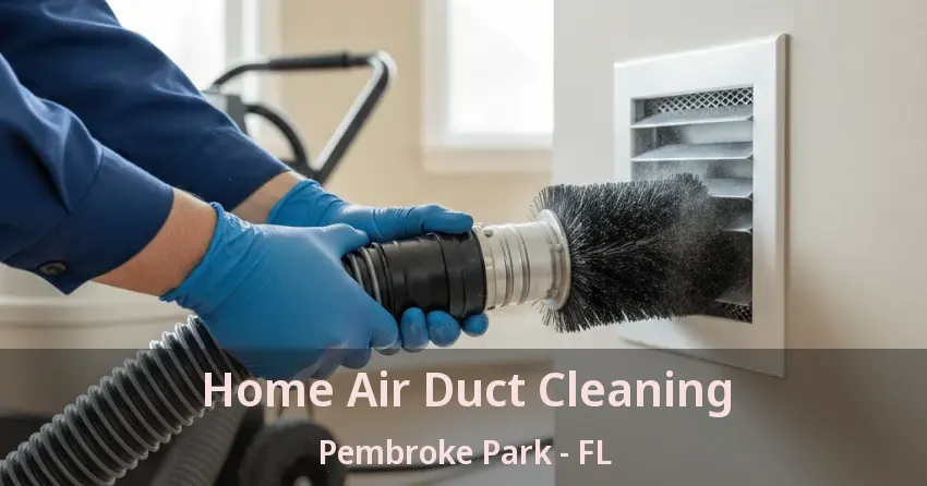 Home Air Duct Cleaning Pembroke Park - FL