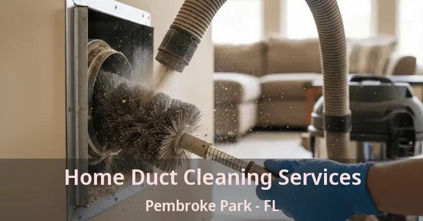 Home Duct Cleaning Services Pembroke Park - FL