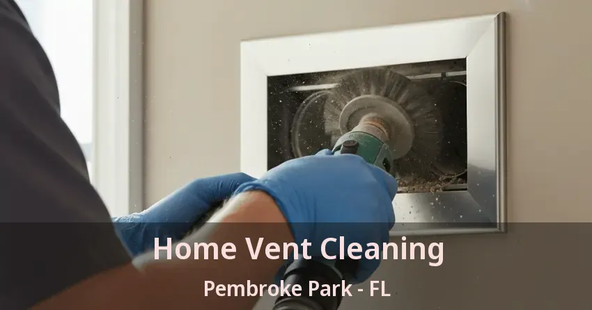 Home Vent Cleaning Pembroke Park - FL