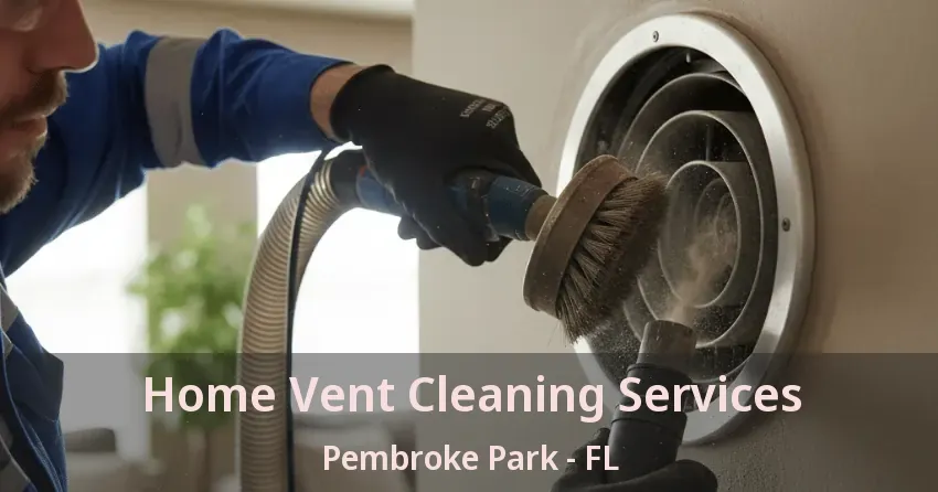 Home Vent Cleaning Services Pembroke Park - FL Home Vent Cleaning Services Pembroke Park - FL