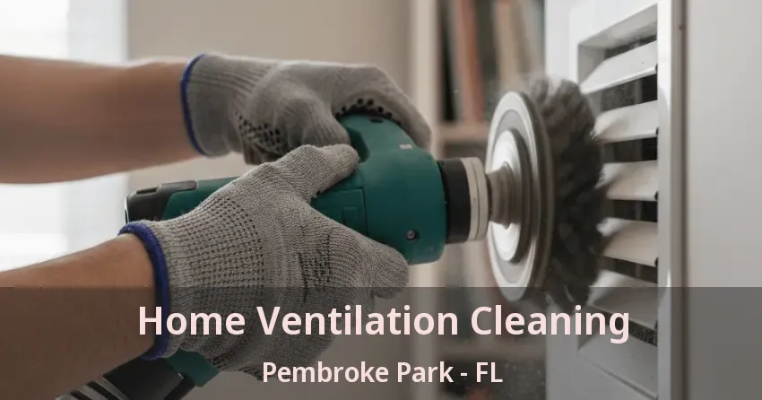 Home Ventilation Cleaning Pembroke Park - FL