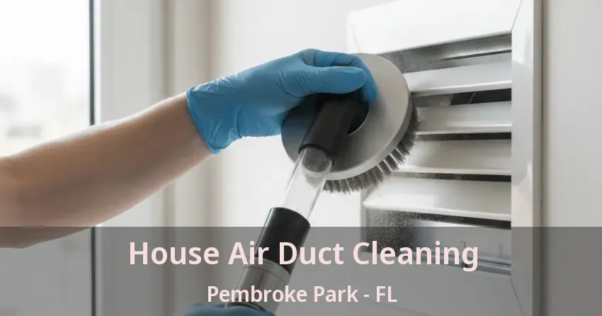 House Air Duct Cleaning Pembroke Park - FL House Air Duct Cleaning Pembroke Park - FL