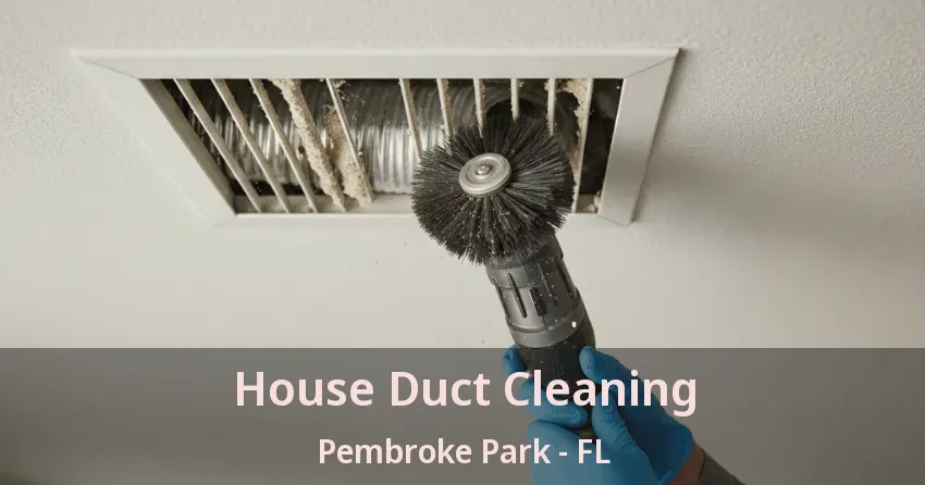 House Duct Cleaning Pembroke Park - FL House Duct Cleaning Pembroke Park - FL