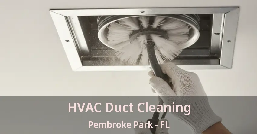 HVAC Duct Cleaning Pembroke Park - FL HVAC Duct Cleaning Pembroke Park - FL