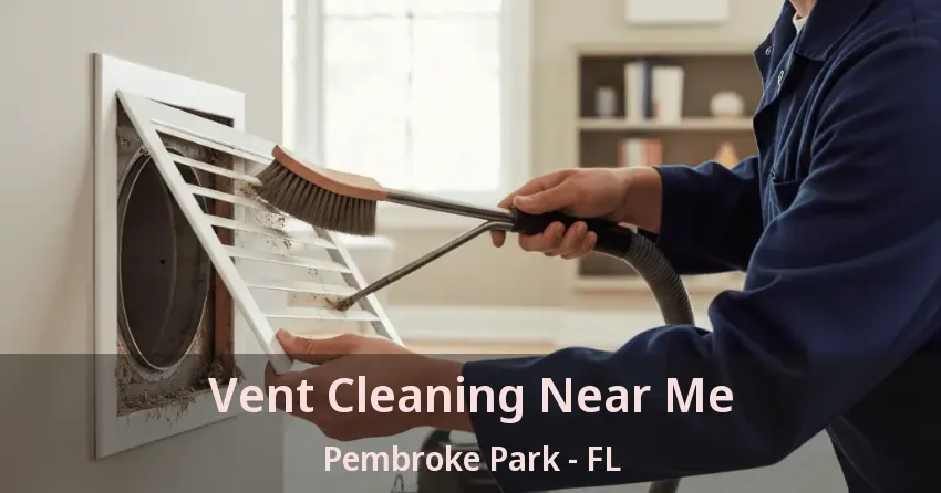 Vent Cleaning Near Me Pembroke Park - FL