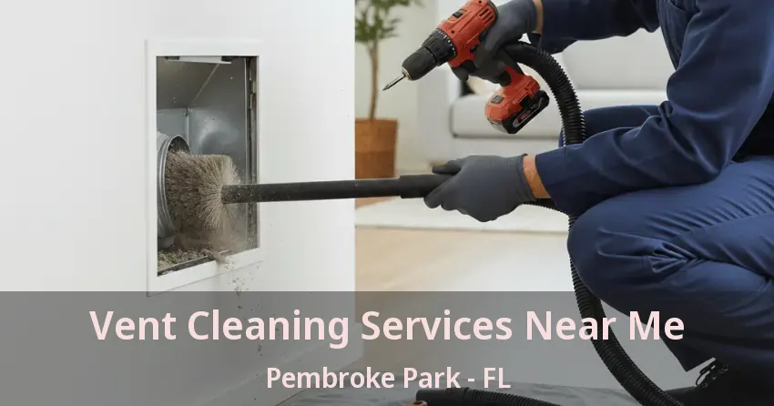 Vent Cleaning Services Near Me Pembroke Park - FL